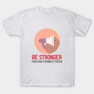 Be Stronger Than Your Strongest Excuse T-Shirt